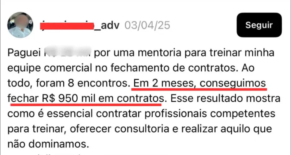 Comentário de um perfil de advogado no Instagram: contratou a mentoria para treinar a equipe comercial no fechamento de contratos e, em 2 meses e 8 encontros, fechou R$ 950 mil em contratos.